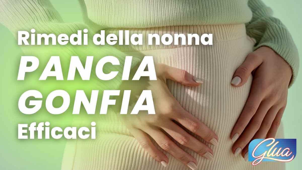 Rimedi della nonna per pancia gonfia e problemi intestinali